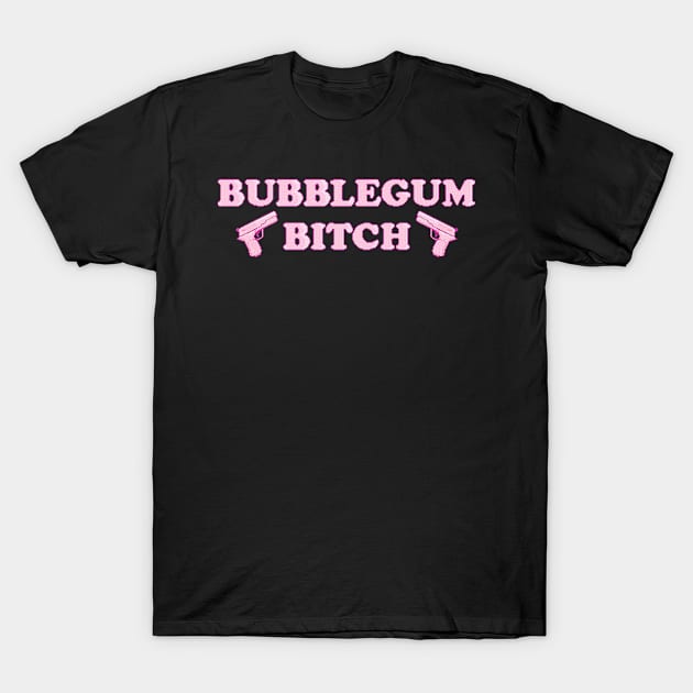 bubblegum bitch T-Shirt by zicococ